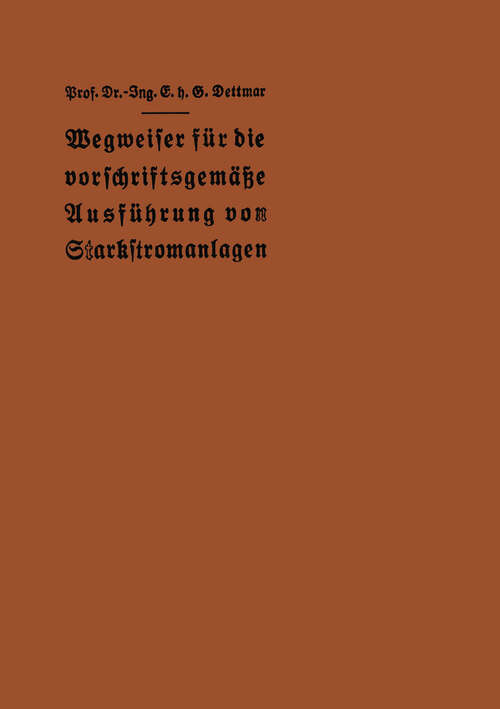 Book cover of Wegweiser für die vorschriftsgemäße Ausführung von Starkstromanlagen: Im Einverständnis mit dem Verbande Deutscher Elektrotechniker (1927)