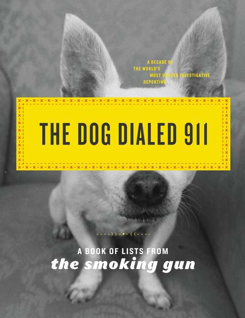 Book cover of The Dog Dialed 911: A Book of Lists from The Smoking Gun