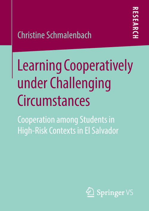 Book cover of Learning Cooperatively under Challenging Circumstances: Cooperation among Students in High-Risk Contexts in El Salvador (1st ed. 2018)