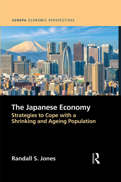 Book cover of The Japanese Economy: Strategies to Cope with a Shrinking and Ageing Population (Europa Economic Perspectives)