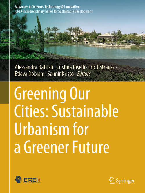 Book cover of Greening Our Cities: A Culmination of Selected Research Papers from the International Conferences on Green Urbanism (GU) – 6th edition and Urban Regeneration and Sustainability (URS) –  2022 (2024) (Advances in Science, Technology & Innovation)