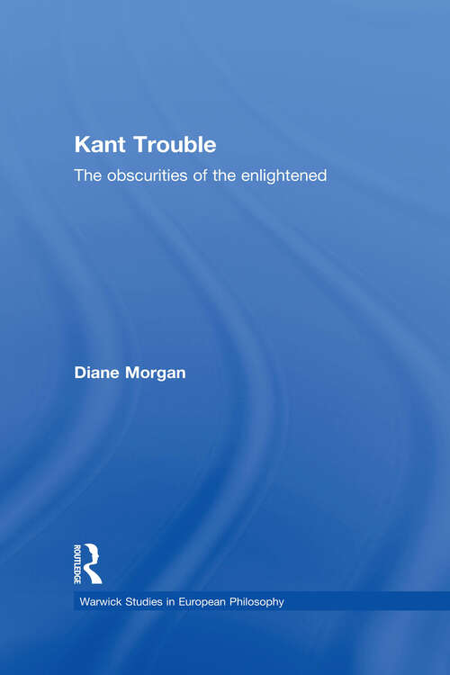 Book cover of Kant Trouble: Obscurities of the Enlightened (Warwick Studies in European Philosophy)