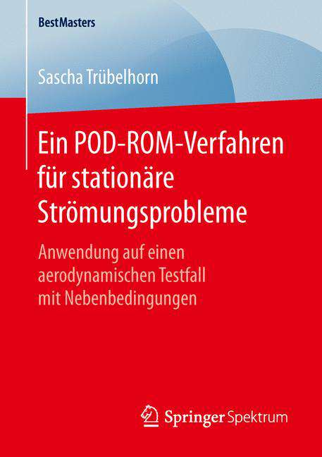 Book cover of Ein POD-ROM-Verfahren für stationäre Strömungsprobleme: Anwendung auf einen aerodynamischen Testfall mit Nebenbedingungen (1. Aufl. 2016) (BestMasters)