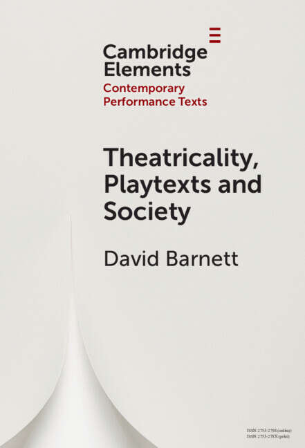 Book cover of Theatricality, Playtexts and Society (Elements in Contemporary Performance Texts)