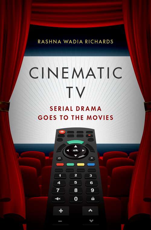 Book cover of Cinematic TV: Serial Drama goes to the Movies