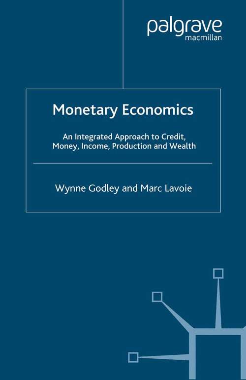 Book cover of Monetary Economics: An Integrated Approach to Credit, Money, Income, Production and Wealth (2007)