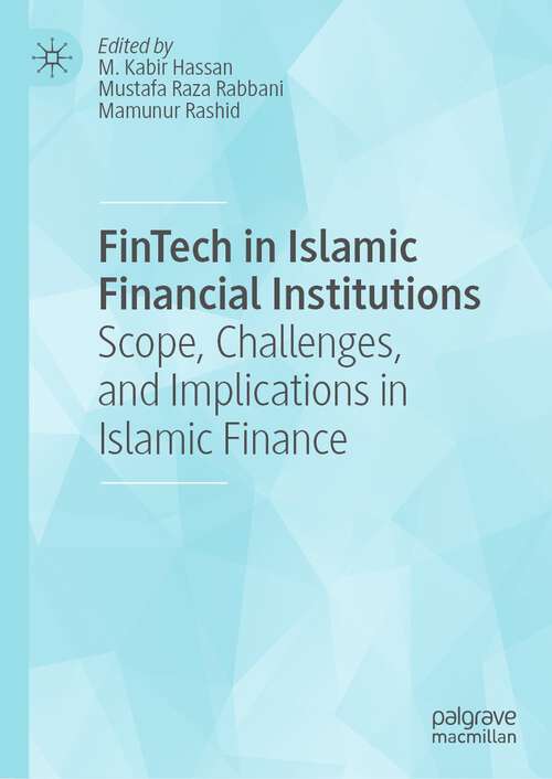 Book cover of FinTech in Islamic Financial Institutions: Scope, Challenges, and Implications in Islamic Finance (1st ed. 2022)