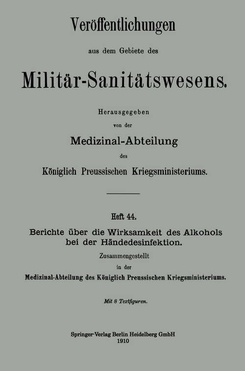 Book cover of Berichte über die Wirksamkeit des Alkohols bei der Händedesinfektion (1910) (Veröffentlichungen aus dem Gebiete des Militär-Sanitätswesens)