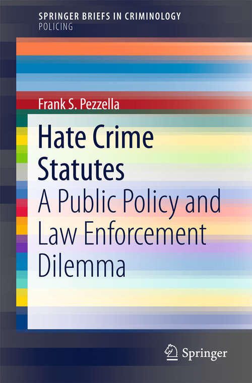 Book cover of Hate Crime Statutes: A Public Policy and Law Enforcement Dilemma (SpringerBriefs in Criminology)