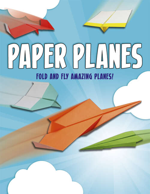 Book cover of Paper Planes: Fold and Fly Amazing Planes!