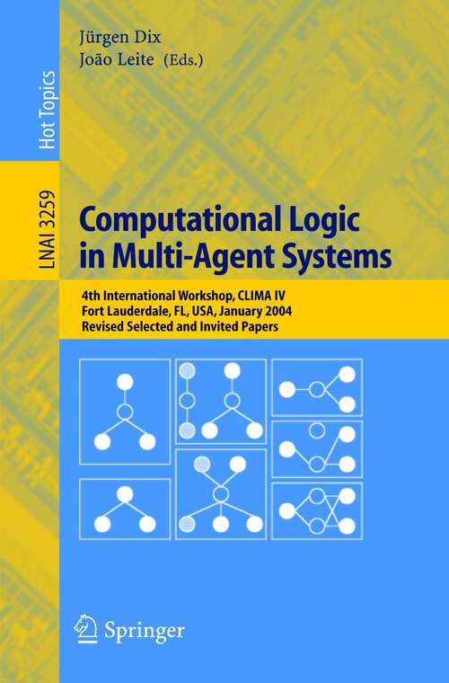 Book cover of Computational Logic in Multi-Agent Systems: 4th International Workshop, CLIMA IV, Fort Lauderdale, FL, USA, January 6-7, 2004, Revised Selected and Invited Papers (2005) (Lecture Notes in Computer Science #3259)