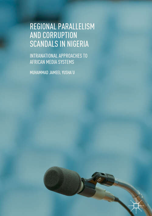 Book cover of Regional Parallelism and Corruption Scandals in Nigeria: Intranational Approaches to African Media Systems (1st ed. 2018)