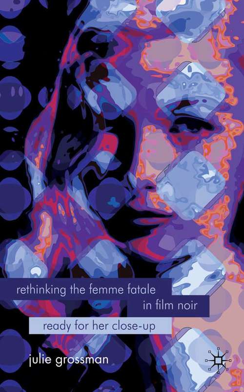 Book cover of Rethinking the Femme Fatale in Film Noir: Ready for Her Close-Up (2009)