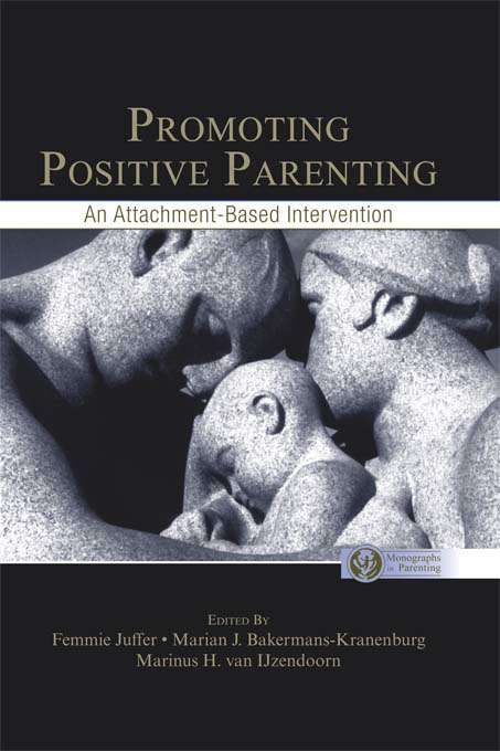 Book cover of Promoting Positive Parenting: An Attachment-Based Intervention (Monographs In Parenting Ser.)