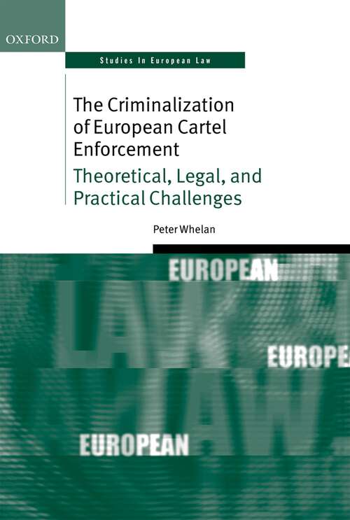 Book cover of The Criminalization of European Cartel Enforcement: Theoretical, Legal, and Practical Challenges (Oxford Studies in European Law)