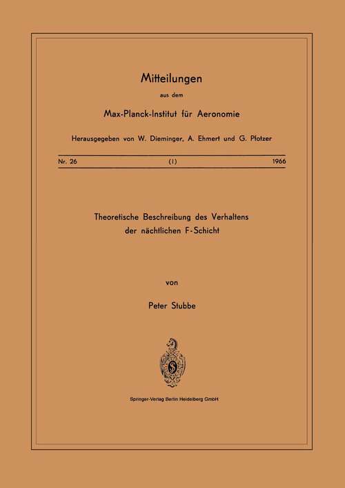 Book cover of Theoretische Beschreibungen des Verhaltens der Nächtlichen F — Schicht (1966) (Mitteilungen aus dem Max-Planck-Institut für Aeronomie #26)