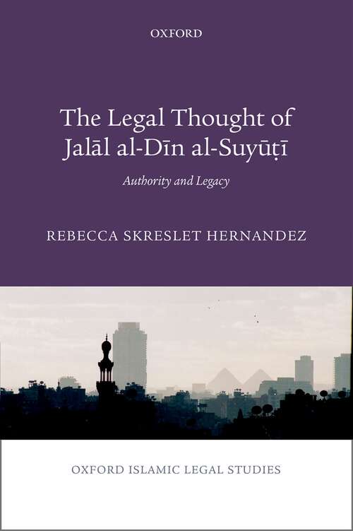 Book cover of The Legal Thought of Jalāl al-Dīn al-Suyūṭī: Authority and Legacy (Oxford Islamic Legal Studies)