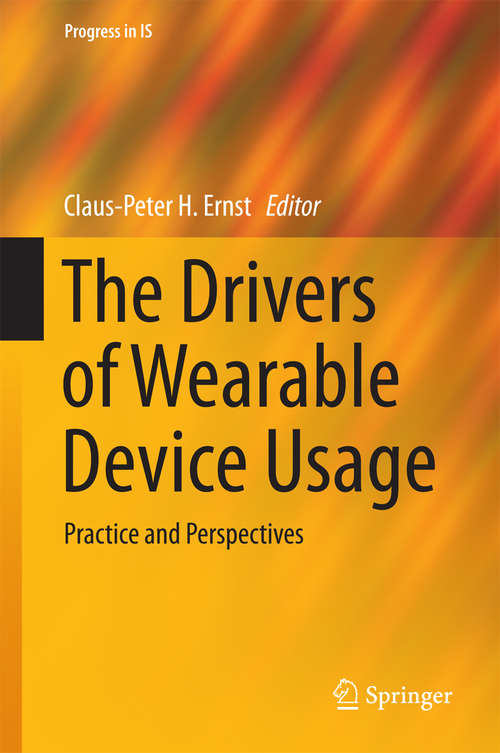 Book cover of The Drivers of Wearable Device Usage: Practice and Perspectives (1st ed. 2016) (Progress in IS)