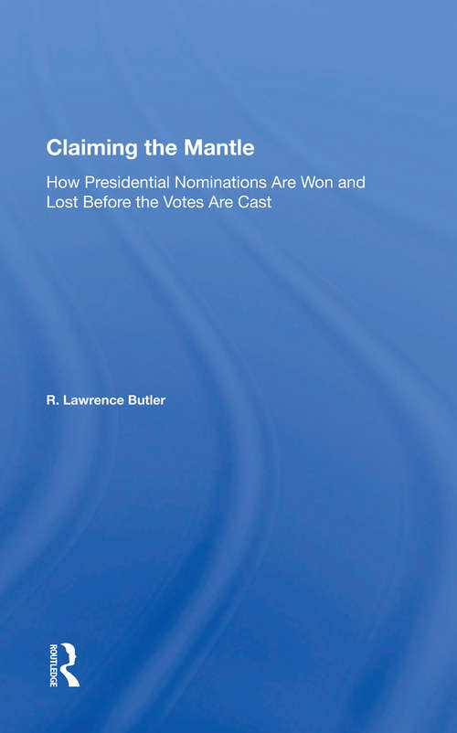 Book cover of Claiming the Mantle: How Presidential Nominations Are Won and Lost Before the Votes Are Cast