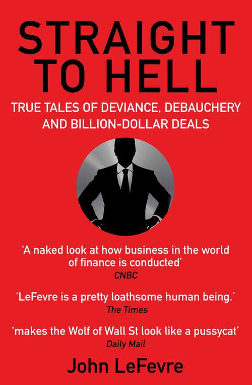 Book cover of Straight to Hell: True Tales of Deviance, Debauchery and Billion-Dollar Deals (Main)