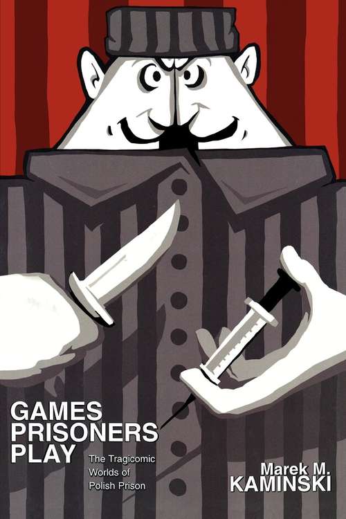 Book cover of Games Prisoners Play: The Tragicomic Worlds of Polish Prison (PDF)
