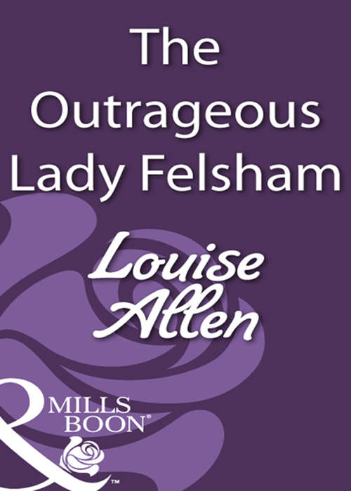 Book cover of The Outrageous Lady Felsham: The Dangerous Mr Ryder / The Outrageous Lady Felsham (ePub First edition) (Mills And Boon Historical Ser. #907)