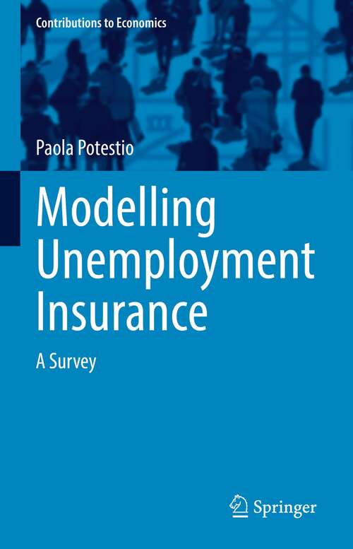 Book cover of Modelling Unemployment Insurance: A Survey (1st ed. 2022) (Contributions to Economics)