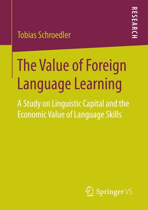 Book cover of The Value of Foreign Language Learning: A Study on Linguistic Capital and the Economic Value of Language Skills