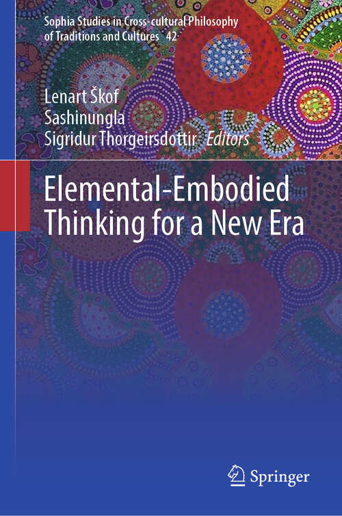 Book cover of Elemental-Embodied Thinking for a New Era (2024) (Sophia Studies in Cross-cultural Philosophy of Traditions and Cultures #42)
