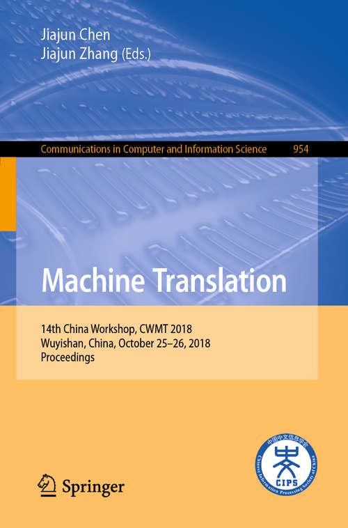 Book cover of Machine Translation: 14th China Workshop, CWMT 2018, Wuyishan, China, October 25-26, 2018, Proceedings (1st ed. 2019) (Communications in Computer and Information Science #954)