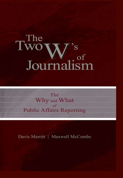 Book cover of The Two W's of Journalism: The Why and What of Public Affairs Reporting