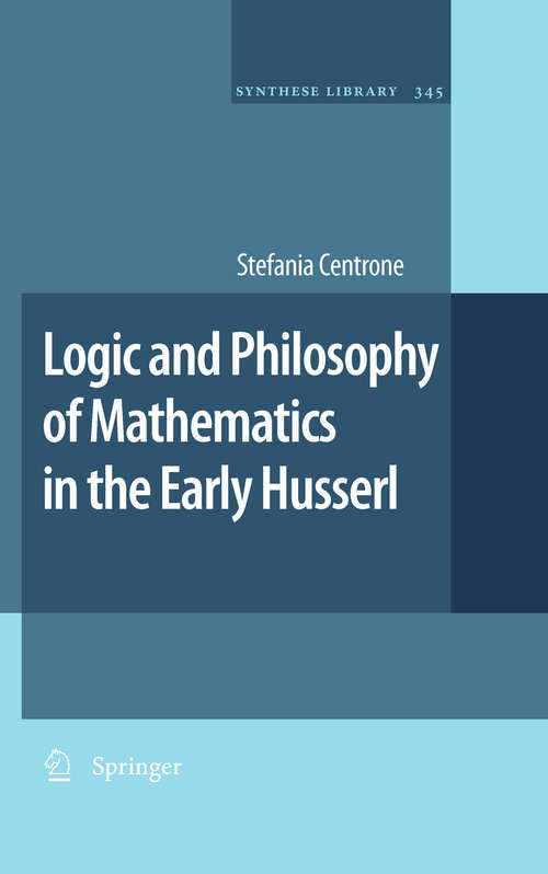 Book cover of Logic and Philosophy of Mathematics in the Early Husserl (2010) (Synthese Library #345)