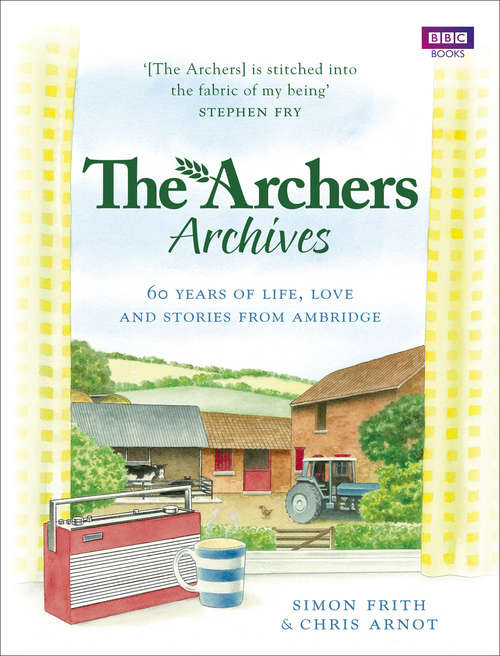 Book cover of The Archers Archives: 60 Years Of Life, Love And Stories From Ambridge