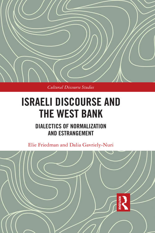 Book cover of Israeli Discourse and the West Bank: Dialectics of Normalization and Estrangement (Cultural Discourse Studies Series)