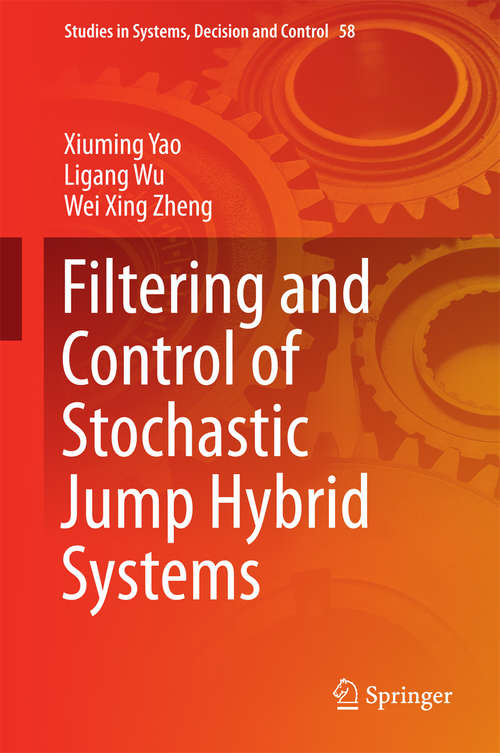 Book cover of Filtering and Control of Stochastic Jump Hybrid Systems (1st ed. 2016) (Studies in Systems, Decision and Control #58)