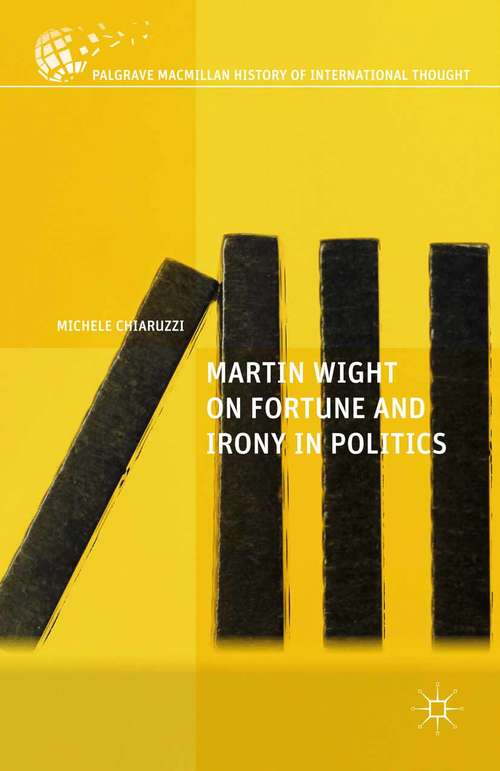 Book cover of Martin Wight on Fortune and Irony in Politics (1st ed. 2016) (The Palgrave Macmillan History of International Thought)