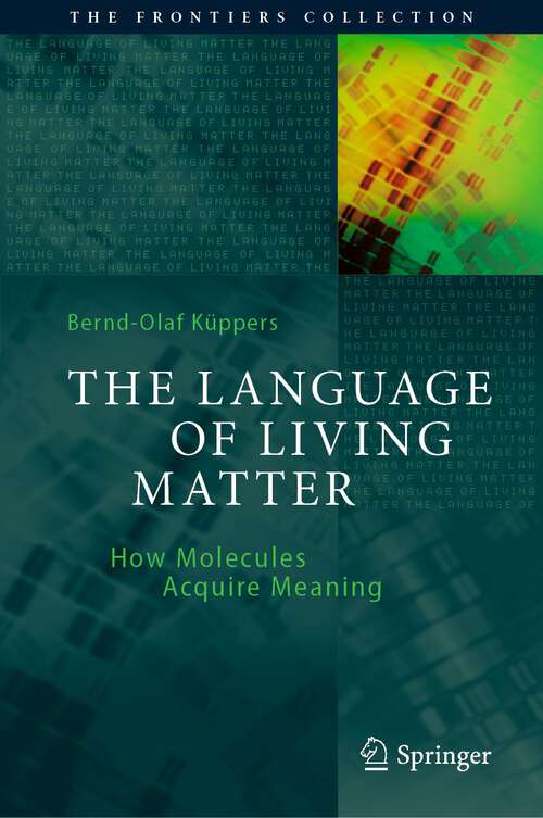 Book cover of The Language of Living Matter: How Molecules Acquire Meaning (1st ed. 2022) (The Frontiers Collection)