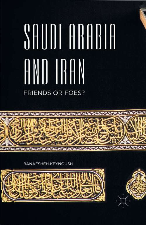 Book cover of Saudi Arabia and Iran: Friends or Foes? (1st ed. 2016)