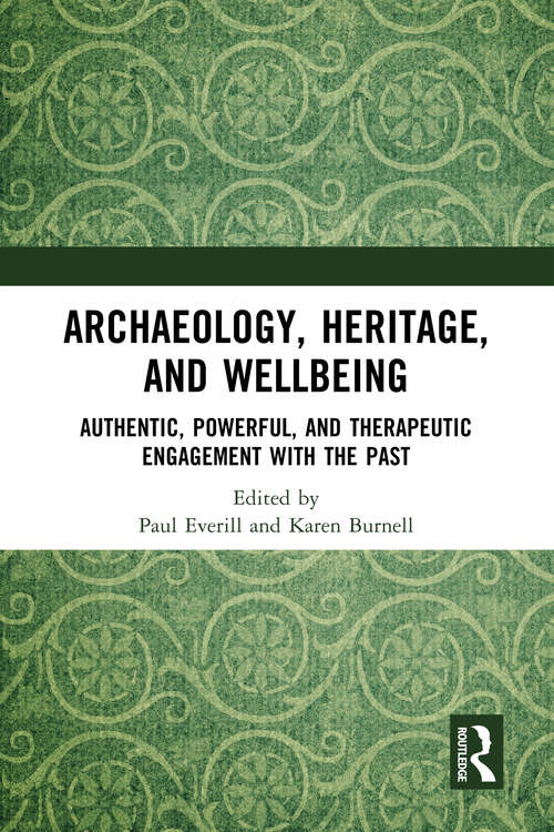 Book cover of Archaeology, Heritage, and Wellbeing: Authentic, Powerful, and Therapeutic Engagement with the Past
