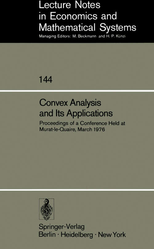 Book cover of Convex Analysis and Its Applications: Proceedings of a Conference Held at Murat-le-Quaire, March 1976 (1977) (Lecture Notes in Economics and Mathematical Systems #144)