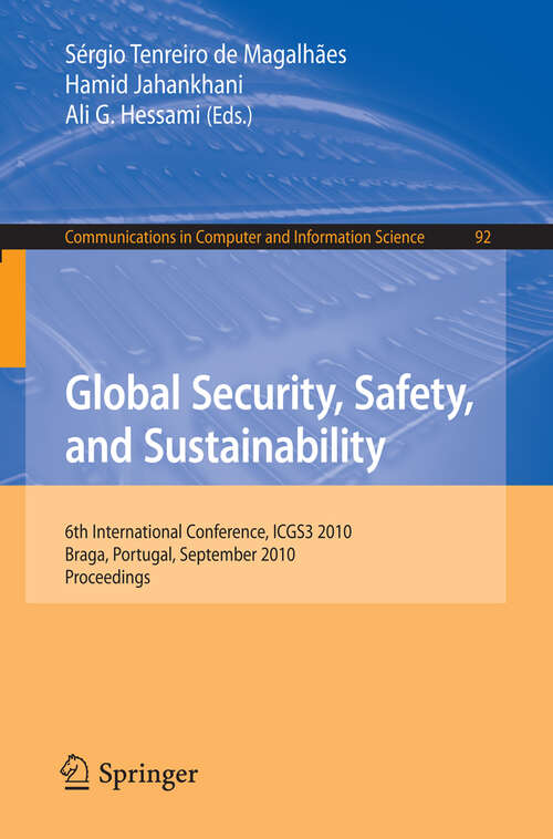 Book cover of Global Security, Safety, and Sustainability: 6th International Conference, ICGS3 2010, Braga, Portugal, September 1-3, 2010. Proceedings (2010) (Communications in Computer and Information Science #92)