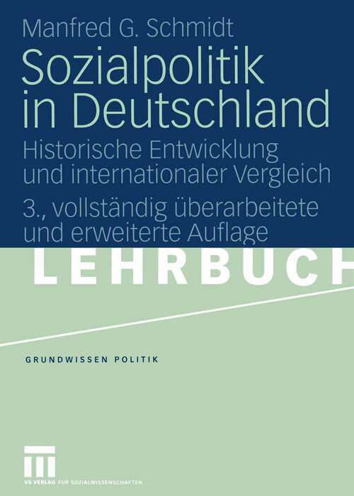 Book cover of Sozialpolitik in Deutschland: Historische Entwicklung und internationaler Vergleich (3., vollst. überarb. und erw. Aufl. 2005) (Grundwissen Politik #2)