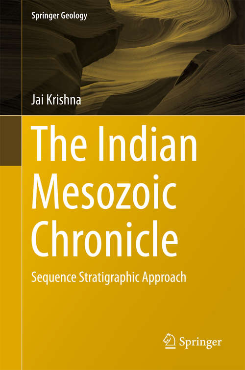 Book cover of The Indian Mesozoic Chronicle: Sequence Stratigraphic Approach (1st ed. 2017) (Springer Geology)