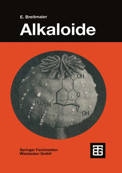 Book cover of Alkaloide: Betäubungsmittel, Halluzinogene und andere Wirkstoffe, Leitstrukturen aus der Natur (1997) (Teubner Studienbücher Chemie)