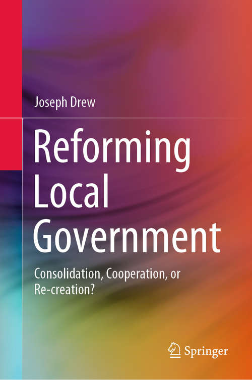 Book cover of Reforming Local Government: Consolidation, Cooperation, or Re-creation? (1st ed. 2020)