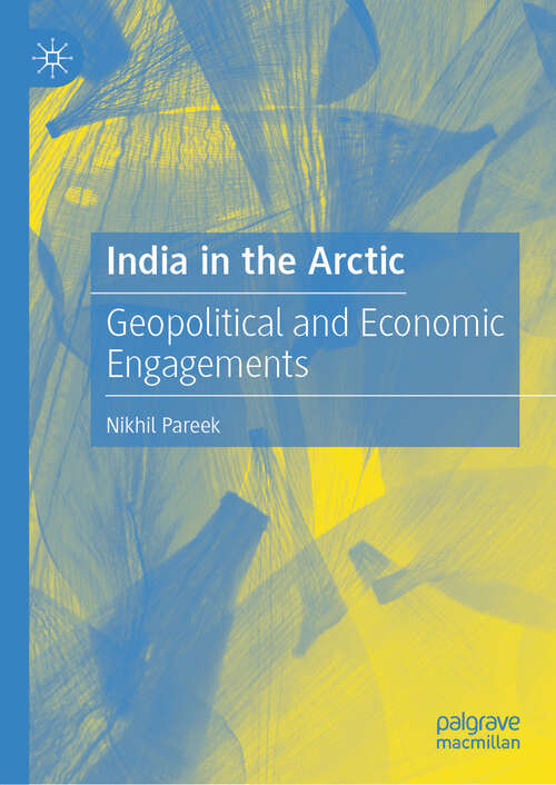 Book cover of India in the Arctic: Geopolitical and Economic Engagements (2024)