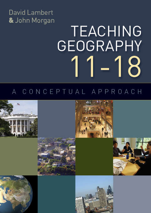 Book cover of Teaching Geography 11-18: A Conceptual Approach (UK Higher Education OUP  Humanities & Social Sciences Education OUP)