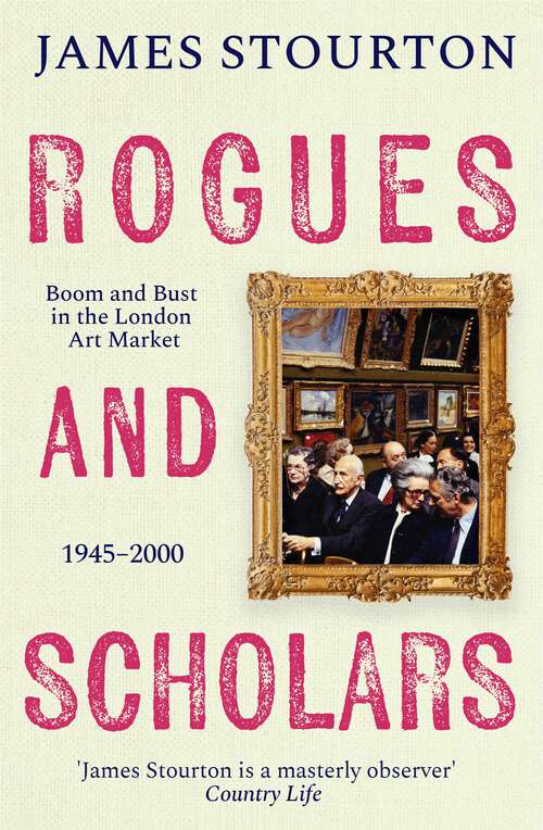 Book cover of Rogues and Scholars: Boom and Bust in the London Art Market, 1945–2000