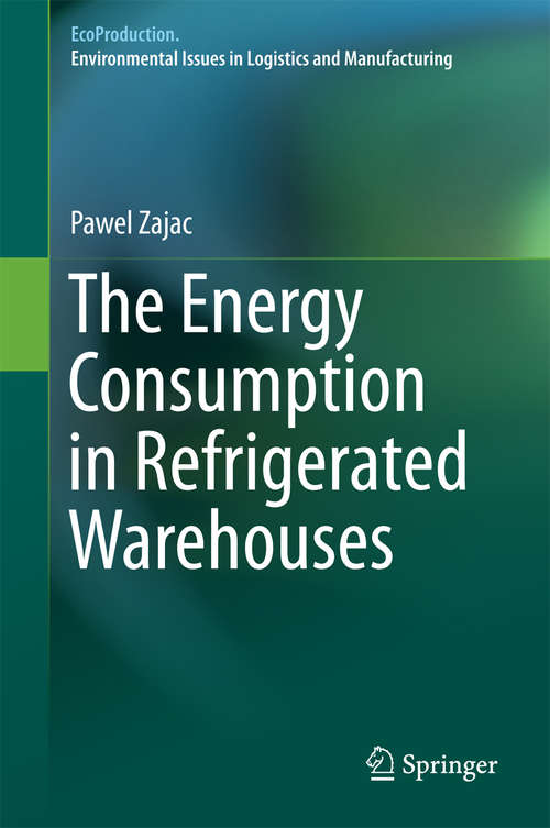 Book cover of The Energy Consumption in Refrigerated Warehouses (1st ed. 2016) (EcoProduction)