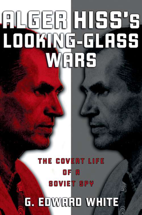 Book cover of Alger Hiss's Looking-Glass Wars: The Covert Life of a Soviet Spy